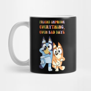 Friend Improve Everything, even bad days Mug